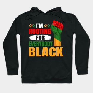 I'm Rooting For Everybody Black History Month Proud African Hoodie